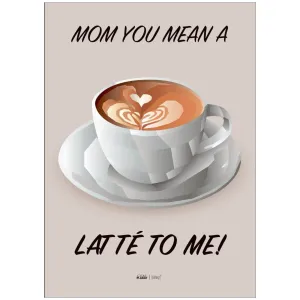 Poster & Frame Citatplakat - Mom You Mean A Latté To Me